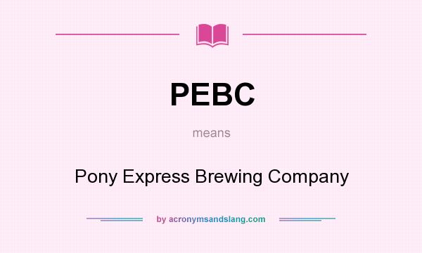 What does PEBC mean? It stands for Pony Express Brewing Company
