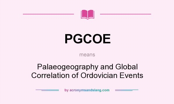 What does PGCOE mean? It stands for Palaeogeography and Global Correlation of Ordovician Events