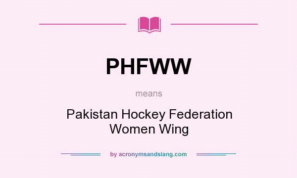 What does PHFWW mean? It stands for Pakistan Hockey Federation Women Wing