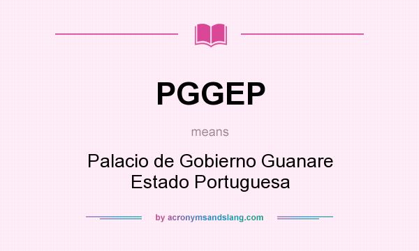What does PGGEP mean? It stands for Palacio de Gobierno Guanare Estado Portuguesa