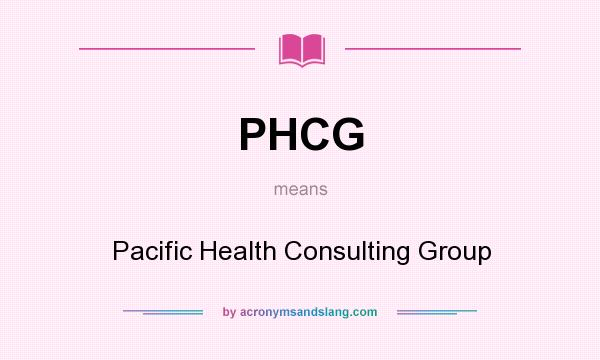 What does PHCG mean? It stands for Pacific Health Consulting Group