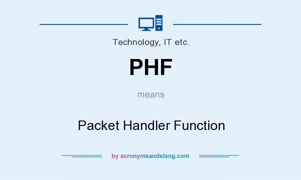 What does PHF mean? It stands for Packet Handler Function