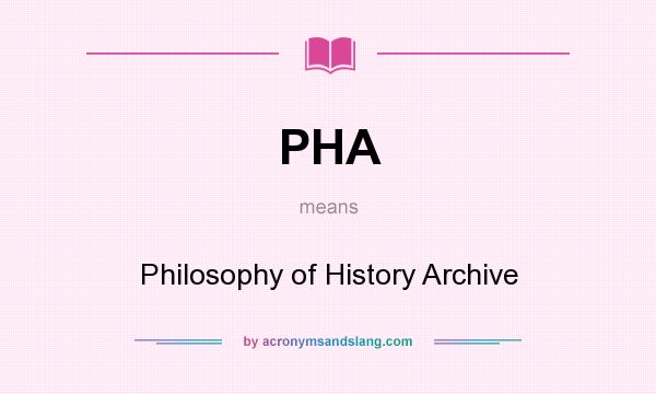 What does PHA mean? It stands for Philosophy of History Archive