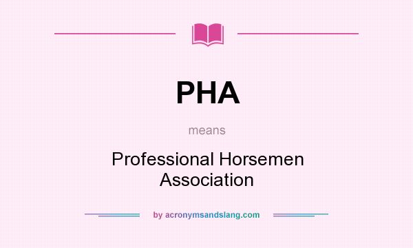 What does PHA mean? It stands for Professional Horsemen Association