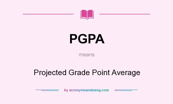 What does PGPA mean? It stands for Projected Grade Point Average