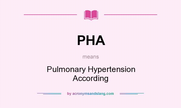 What does PHA mean? It stands for Pulmonary Hypertension According