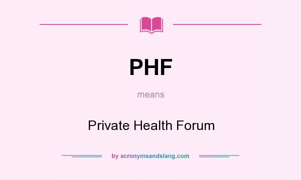 What does PHF mean? It stands for Private Health Forum