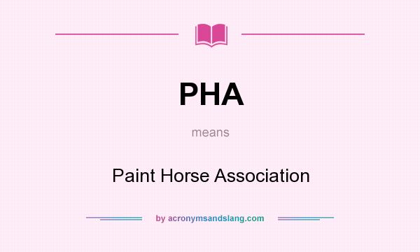 What does PHA mean? It stands for Paint Horse Association
