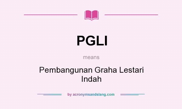 What does PGLI mean? It stands for Pembangunan Graha Lestari Indah