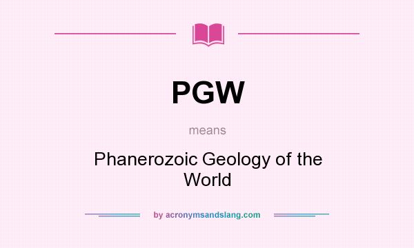 What does PGW mean? It stands for Phanerozoic Geology of the World