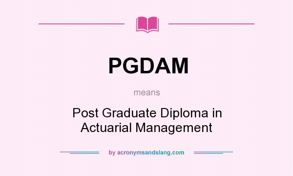 What does PGDAM mean? It stands for Post Graduate Diploma in Actuarial Management