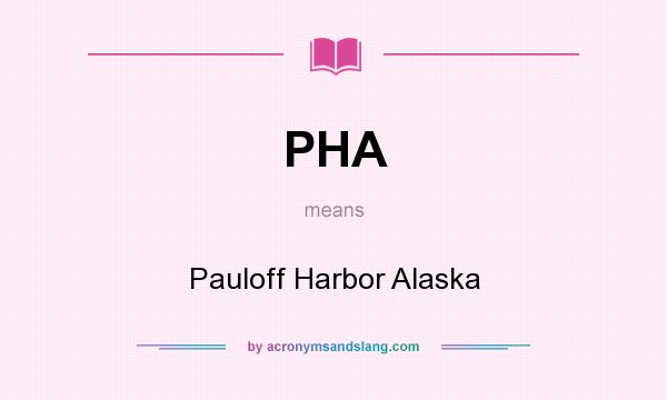 What does PHA mean? It stands for Pauloff Harbor Alaska