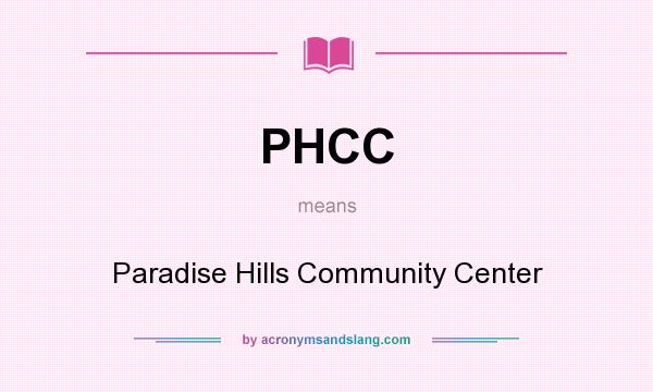What does PHCC mean? It stands for Paradise Hills Community Center