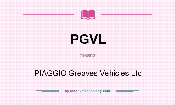 What does PGVL mean? It stands for PIAGGIO Greaves Vehicles Ltd