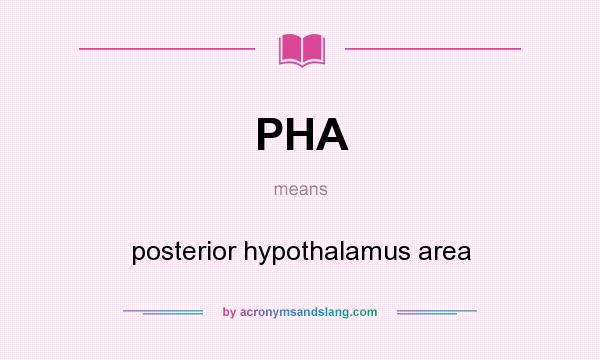 What does PHA mean? It stands for posterior hypothalamus area