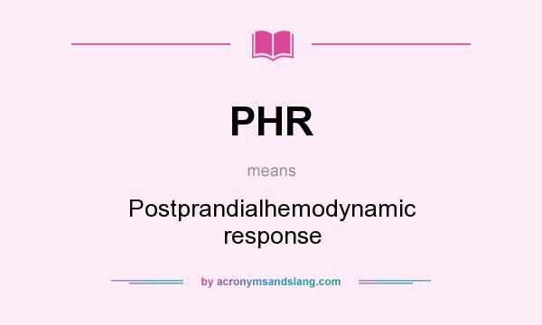 What does PHR mean? It stands for Postprandialhemodynamic response