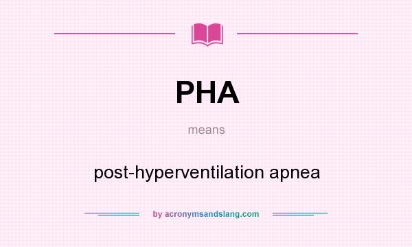 What does PHA mean? It stands for post-hyperventilation apnea