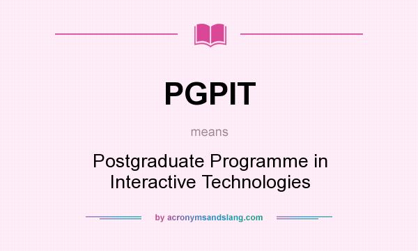 What does PGPIT mean? It stands for Postgraduate Programme in Interactive Technologies