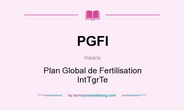What does PGFI mean? It stands for Plan Global de Fertilisation IntTgrTe