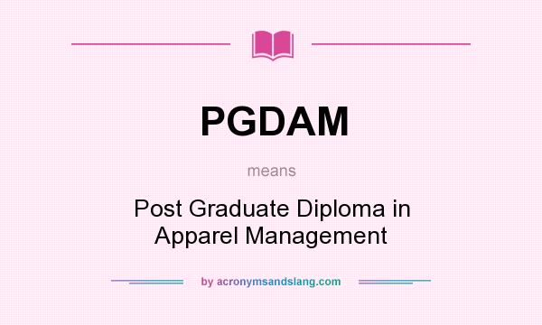 What does PGDAM mean? It stands for Post Graduate Diploma in Apparel Management