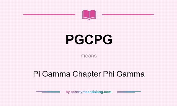 What does PGCPG mean? It stands for Pi Gamma Chapter Phi Gamma