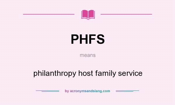 What does PHFS mean? It stands for philanthropy host family service