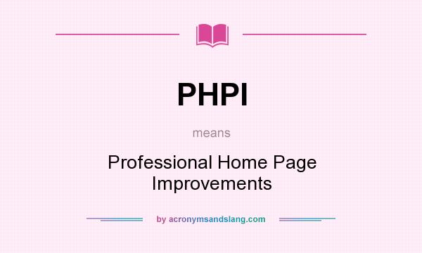 What does PHPI mean? It stands for Professional Home Page Improvements