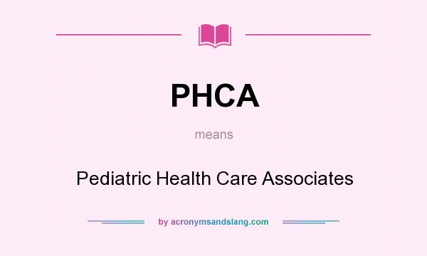 What does PHCA mean? It stands for Pediatric Health Care Associates