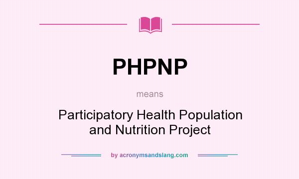What does PHPNP mean? It stands for Participatory Health Population and Nutrition Project