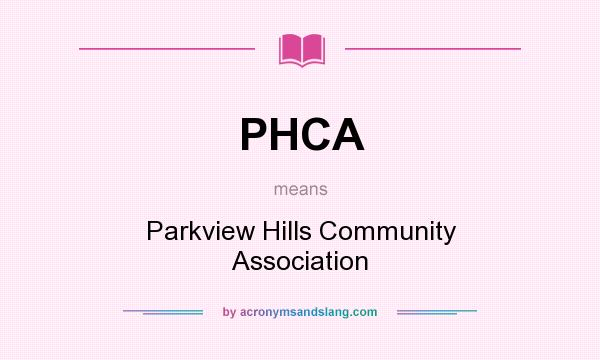 What does PHCA mean? It stands for Parkview Hills Community Association