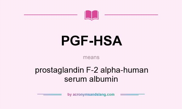 What does PGF-HSA mean? It stands for prostaglandin F-2 alpha-human serum albumin