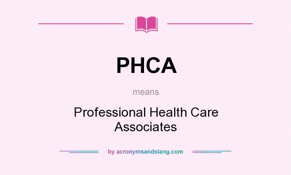 What does PHCA mean? It stands for Professional Health Care Associates