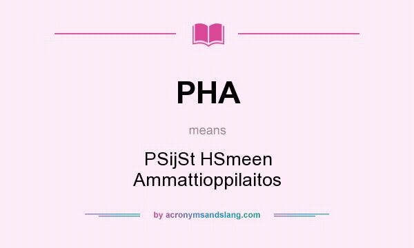What does PHA mean? It stands for PSijSt HSmeen Ammattioppilaitos