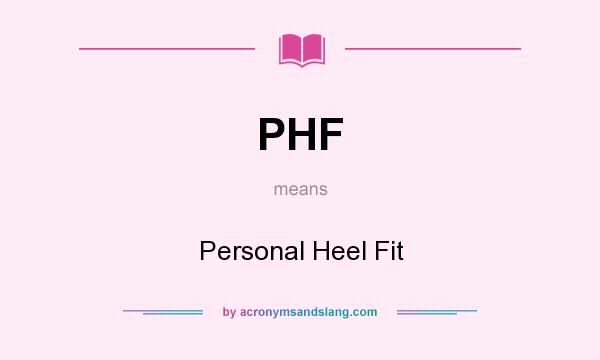 What does PHF mean? It stands for Personal Heel Fit