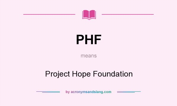 What does PHF mean? It stands for Project Hope Foundation