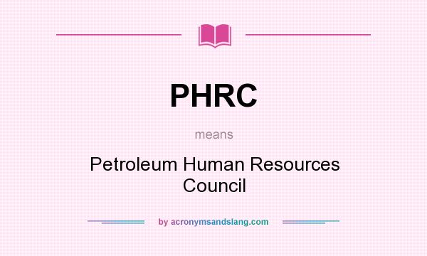 What does PHRC mean? It stands for Petroleum Human Resources Council