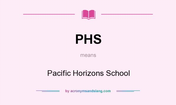 What does PHS mean? It stands for Pacific Horizons School