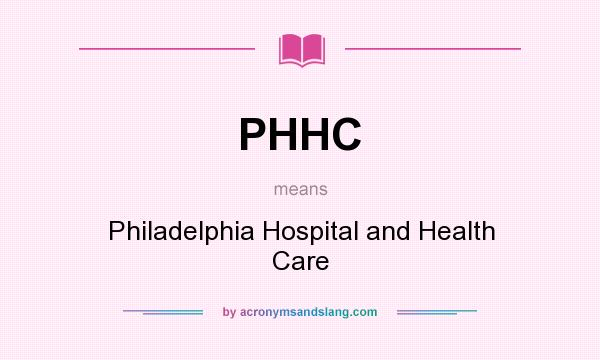What does PHHC mean? It stands for Philadelphia Hospital and Health Care