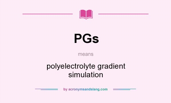 What does PGs mean? It stands for polyelectrolyte gradient simulation