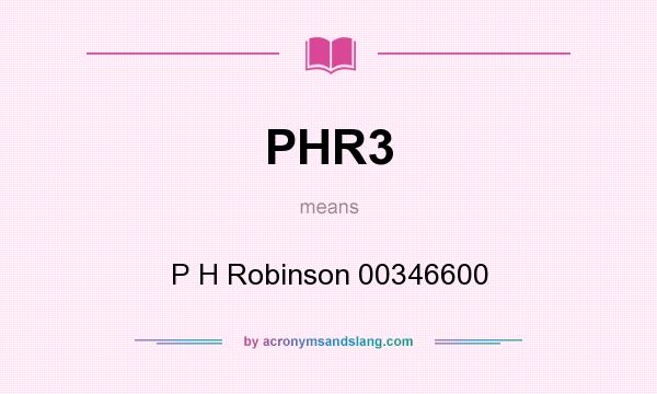 What does PHR3 mean? It stands for P H Robinson 00346600