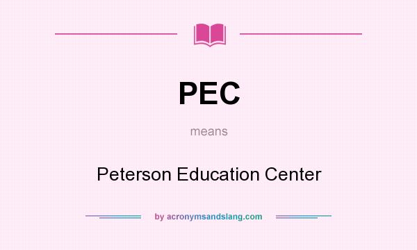 What does PEC mean? It stands for Peterson Education Center