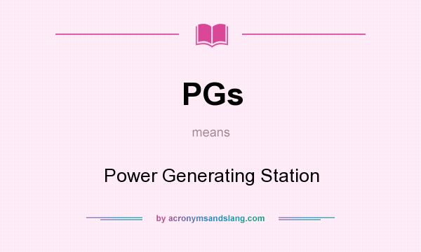 What does PGs mean? It stands for Power Generating Station