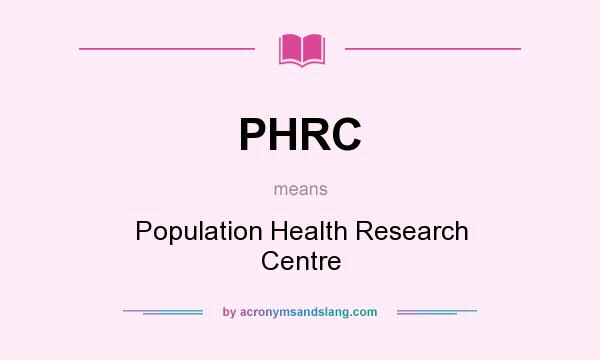 What does PHRC mean? It stands for Population Health Research Centre
