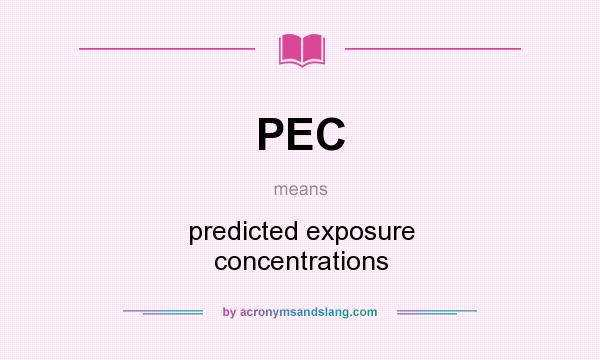 What does PEC mean? It stands for predicted exposure concentrations