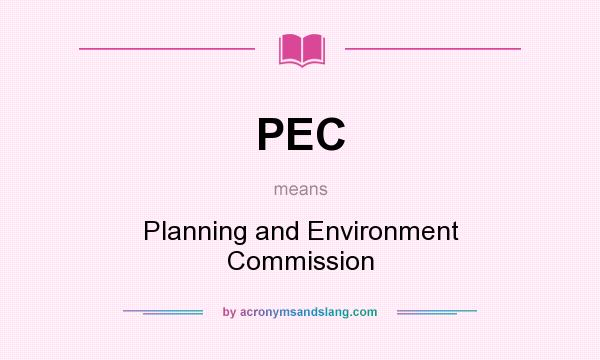 What does PEC mean? It stands for Planning and Environment Commission