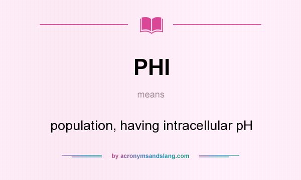 What does PHI mean? It stands for population, having intracellular pH
