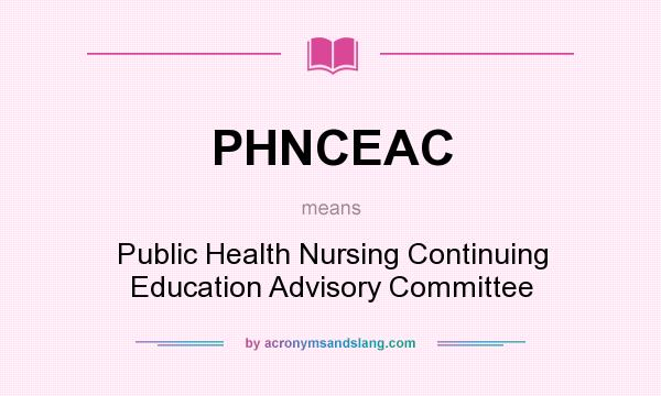 What does PHNCEAC mean? It stands for Public Health Nursing Continuing Education Advisory Committee