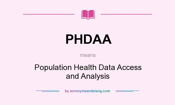 What does PHDAA mean? It stands for Population Health Data Access and Analysis