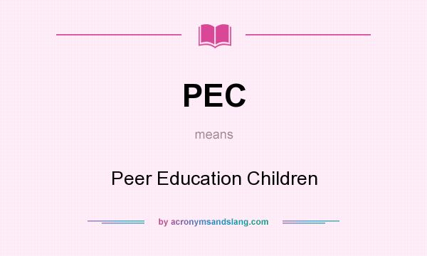 What does PEC mean? It stands for Peer Education Children