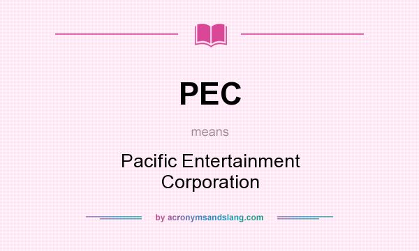 What does PEC mean? It stands for Pacific Entertainment Corporation